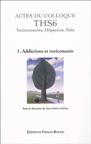 Livrenpoche : Actes du colloque THS6 Tome I : Addictions et toxicomanies - Jean-Marie Guffens - Livre