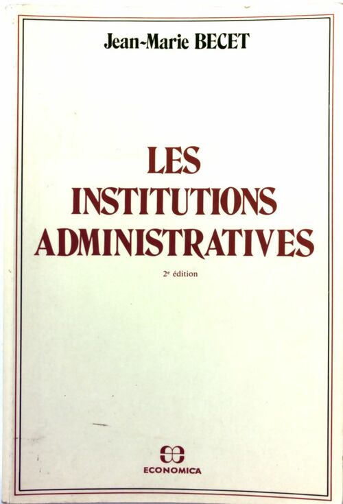 Les institutions administratives - Jean-Marie Becet -  Economica GF - Livre