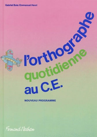 Livrenpoche : L'orthographe quotidienne au CE - Gabriel Bois - Livre