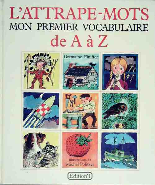 Livrenpoche : L'attrape-mots. Mon premier vocabulaire de A à Z - Germaine Finifter - Livre