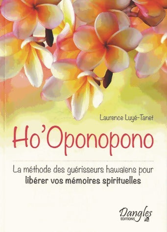 Ho'Oponopono. La méthode des guérisseurs hawaïens - Laurence Luyé-Tanet - Livre