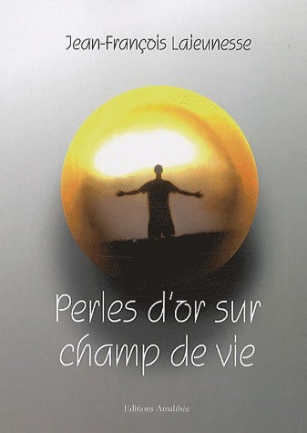 Perles d'or sur champs de vie - Jean-François Lajeunesse - Livre
