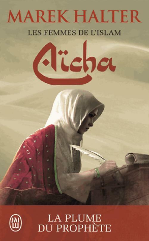 Les femmes de l'Islam Tome III : Aïcha, la plume du prophète - Marek Halter - Livre