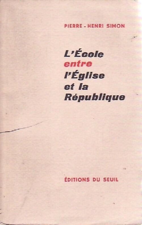 Livrenpoche : L'école entre l'Eglise et la République - Pierre Henri Simon - Livre