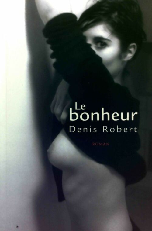 Livrenpoche : Le bonheur - Denis Robert - Livre