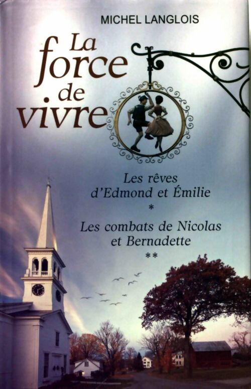 Livrenpoche : La force de vivre Tome I : Les rêves d'Edmond et Emilie / Les combats de Nicolas et Bernadette - Michel Langlois - Livre