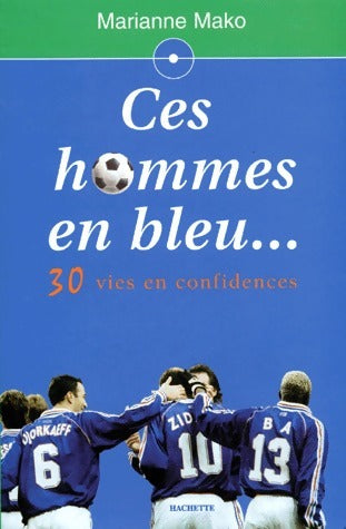Ces hommes en bleu... 30 vies en confidences - Marianne Mako -  Hachette GF - Livre