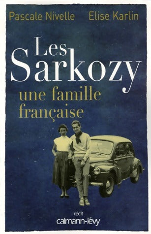 Les Sarkozy. Une famille française - Pascale Nivelle -  Calmann-Lévy GF - Livre