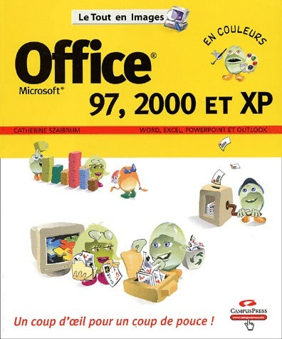 Office 97, 2000 et  XP - Catherine Szaibrum -  Le tout en images - Livre