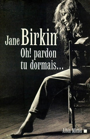 Livrenpoche : Oh ! pardon tu dormais... - Jane Birkin - Livre