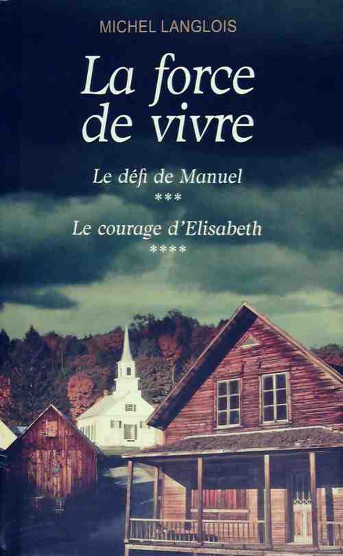 Livrenpoche : La force de vivre Tome II : Le défi de Manuel / Le courage d'Elisabeth - Michel Langlois - Livre