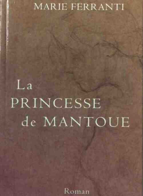 Livrenpoche : La princesse de Mantoue - Marie Ferranti - Livre