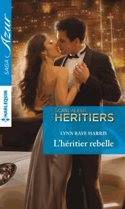 Scandaleux héritiers Tome V : L'héritier rebelle - Lynn Raye Harris - Livre