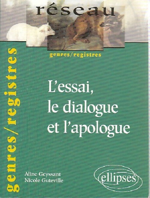 Livrenpoche : L'essai, le dialogue et l'apologue - Aline Geyssant, Nicole Guteville - Livre