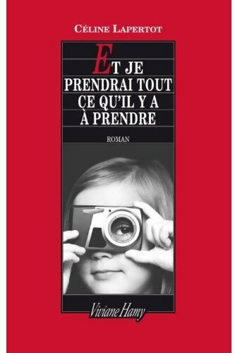 Livrenpoche : Et je prendrai tout ce qu'il y a à prendre - Céline Lapertot - Livre
