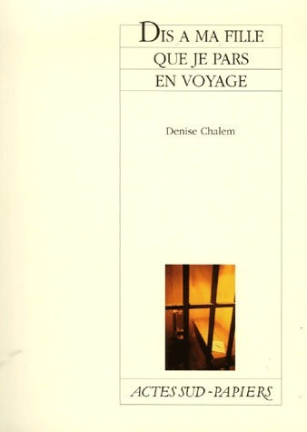 Dis à ma fille que je pars en voyage - Denise Chalem - Livre