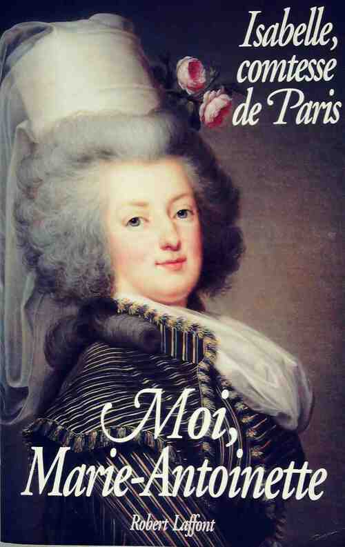 Livrenpoche : Moi, Marie-Antoinette - Comtesse De Paris - Livre