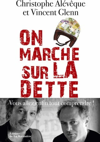 Livrenpoche : On marche sur la dette. Vous allez enfin tout comprendre ! - Christophe Alévêque, Vincent Glenn - Livre