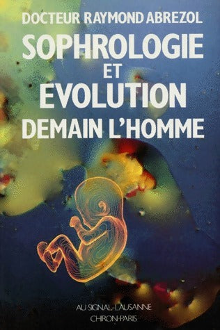 Sophrologie et évolution. Demain l'homme - Raymond Abrezol - Livre