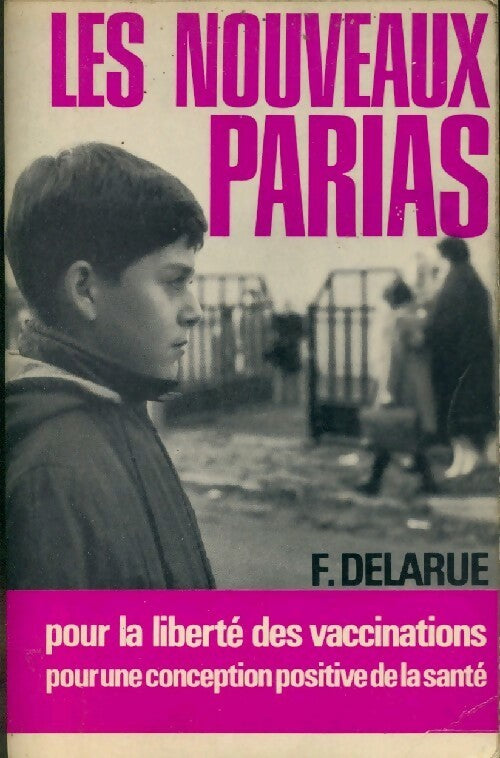 Livrenpoche : Les nouveaux parias. Pour la liberté des vaccinations - Fernand Delarue - Livre