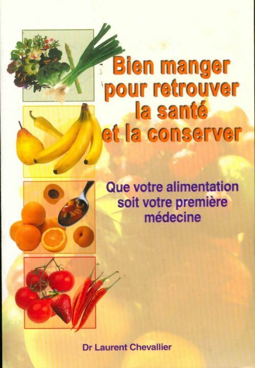 Bien manger pour retrouver la santé et la conserver - Laurent Chevallier -  Centre du Livre Naturel GF - Livre