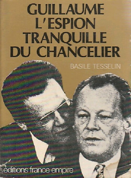 Guillaume, l'espion tranquille du chancelier - Basile Tesselin -  France-Empire GF - Livre
