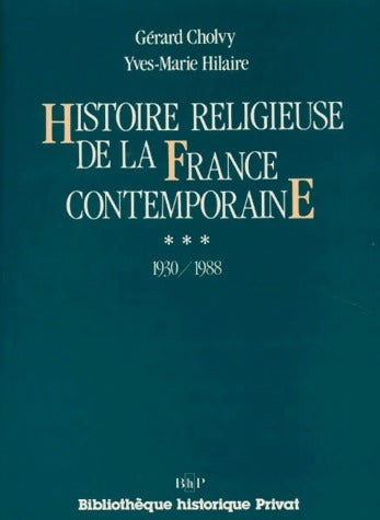 Histoire religieuse de la France contemporaine Tome III : 1930-1988 - Gérard Cholvy - Livre