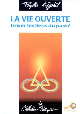 Livrenpoche : La vie ouverte. Briser les liens du passé - Phyllis Krystal - Livre