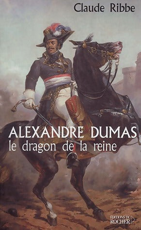Livrenpoche : Alexandre Dumas, le dragon de la reine - Claude Ribbe - Livre