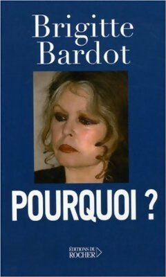 Livrenpoche : Pourquoi ? - Brigitte Bardot - Livre