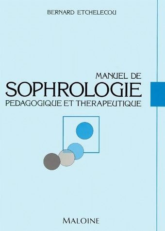 Manuel de sophrologie : pédagogie et thérapeutique - Bernard Etchelecou - Livre