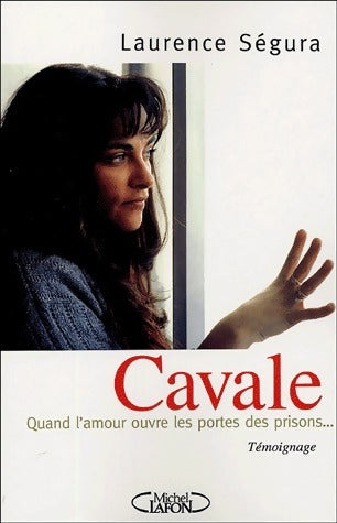 Livrenpoche : Cavale : Quand l'amour ouvre les portes des prisons... - Laurence Ségura - Livre