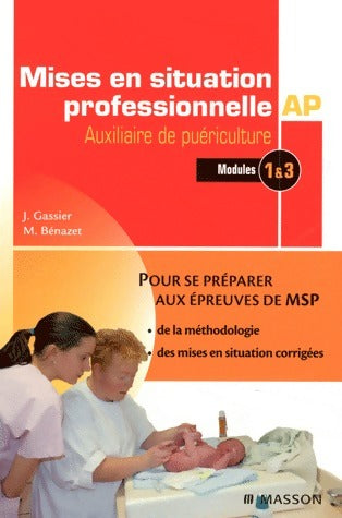 Mises en situation professionnelle : Auxiliaire de puériculture. Modules 1 et 3 - Jacqueline Gassier - Livre