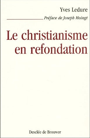 Le christianisme en refondation - Yves Ledure -  Desclée GF - Livre