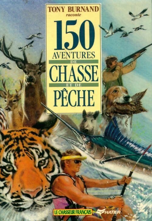 Livrenpoche : 150 aventures de chasse et de pêche - Tony Burnand - Livre