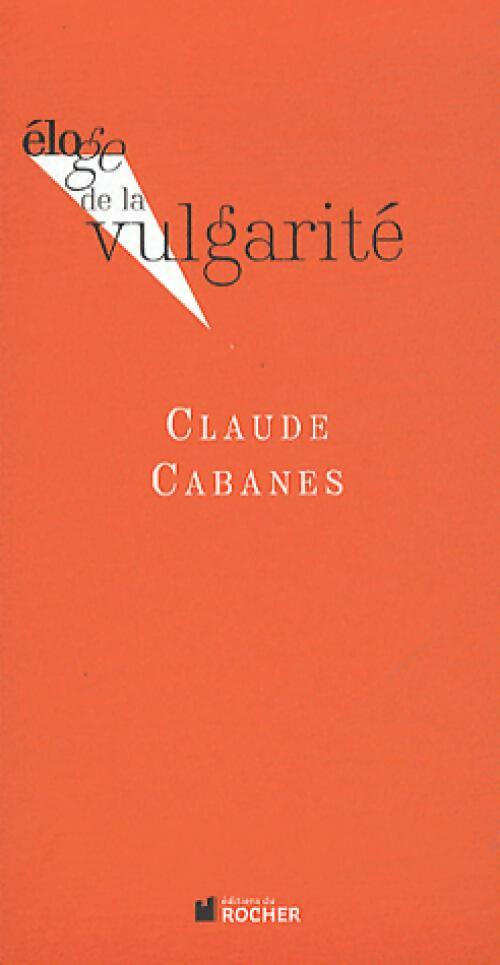 Livrenpoche : Eloge de la vulgarité - Claude Cabanes - Livre
