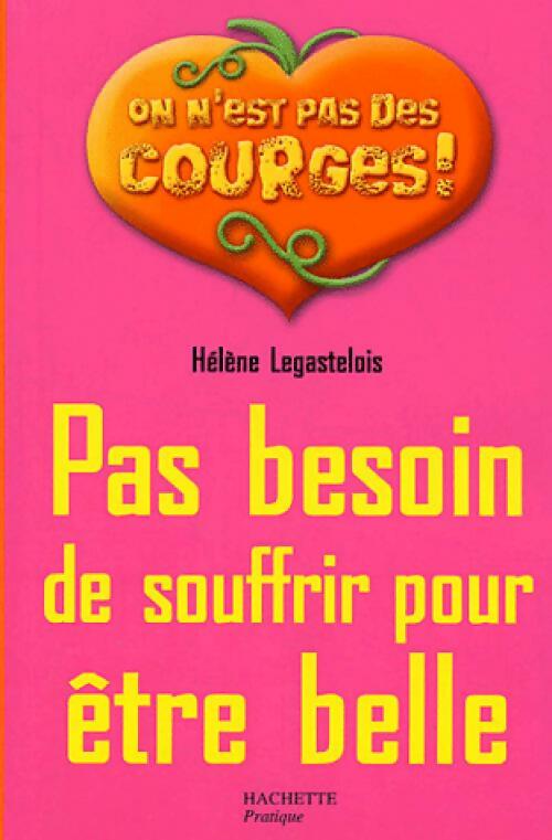 Livrenpoche : Pas besoin de souffrir pour être belle - Hélène Legastelois - Livre