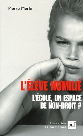 Livrenpoche : L'élève humilié. L'école : un espace de non-droit ? - Pierre Merle - Livre