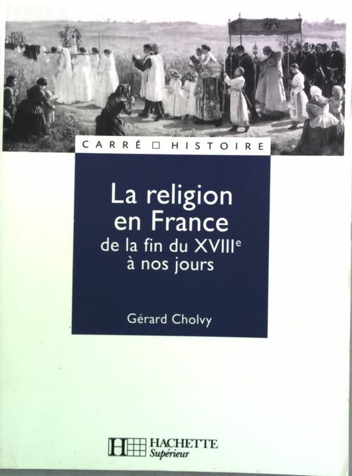 Livrenpoche : La religion en France. De la fin du XVIIIe à nos jours - Gérard Cholvy - Livre