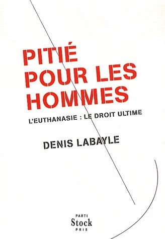 Livrenpoche : Pitié pour les Hommes. L'euthanasie : le droit ultime - Denis Labayle - Livre