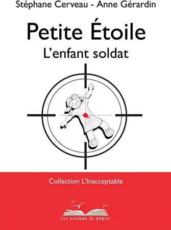 Petite étoile : L'enfant soldat - Stéphane Cerveau -  L'inacceptable - Livre
