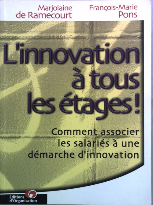 Livrenpoche : L'innovation à tous les étages ! Comment associer les salariés à une démarche d'innovation - Marjolaine De Ramecourt - Livre