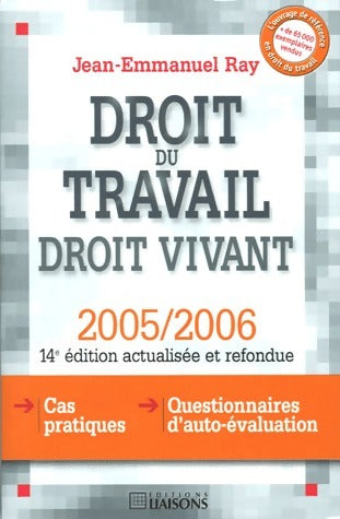 Droit du travail : Droit vivant 2005-2006 - Jean-Emmanuel Ray -  Liaisons GF - Livre