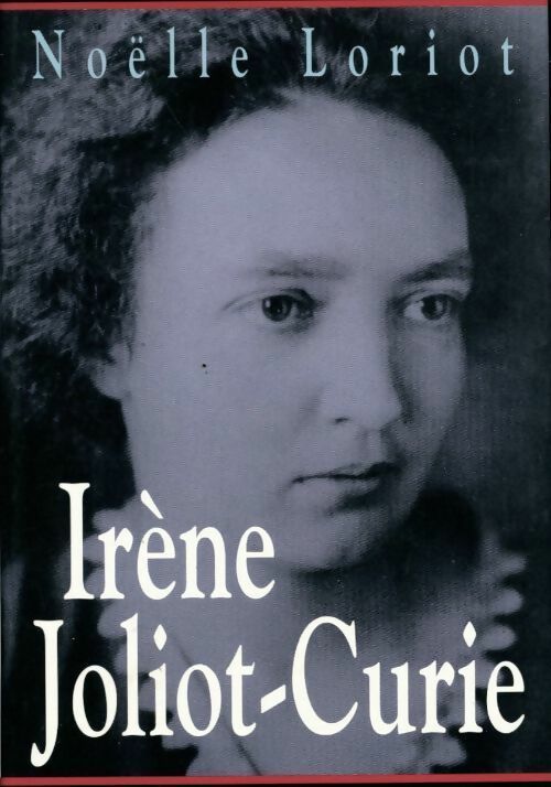 Irène Joliot-Curie - Noëlle Loriot -  Maxi-Livres GF - Livre