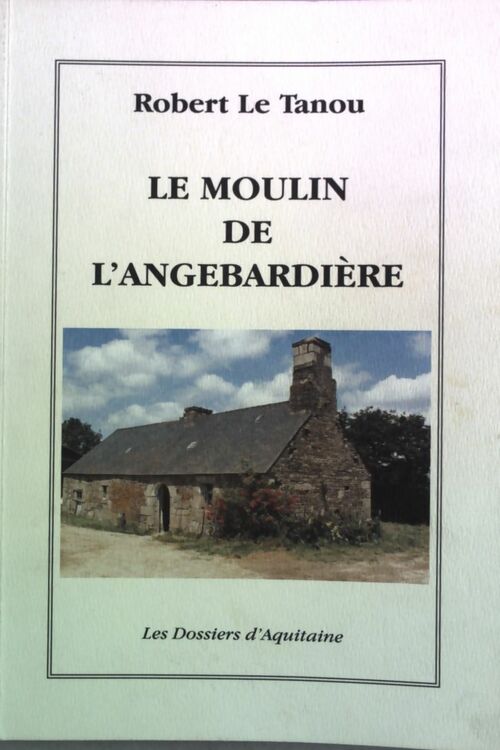 Livrenpoche : Le Moulin de l' Angebardière - Robert Le Tanou - Livre