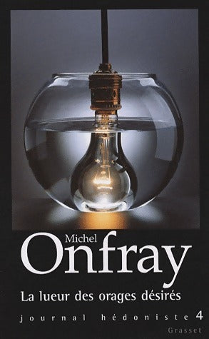 Livrenpoche : Journal hédoniste Tome IV : La lueur des orages désirés - Michel Onfray - Livre