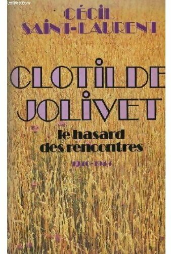 Clotilde Jolivet. Le hasard des rencontres 1940-1944 - Cécil Saint-Laurent -  Pré aux Clercs GF - Livre