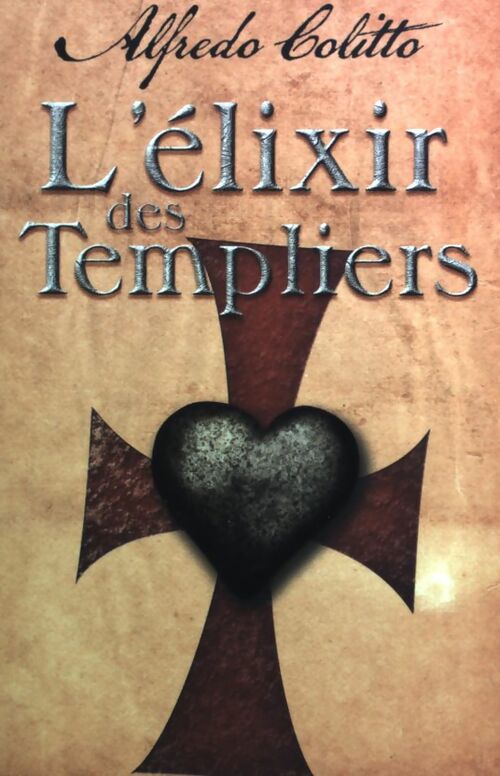 L'élixir des templiers - Alfredo Colitto - Livre