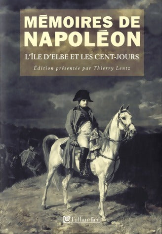 Mémoires de Napoléon Tome III : L'île d'Elbe et les Cent-Jours - Thierry Lentz - Livre