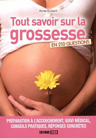 Tout savoir sur la grossesse : En 210 questions - Anne Guibert -  Esi GF - Livre
